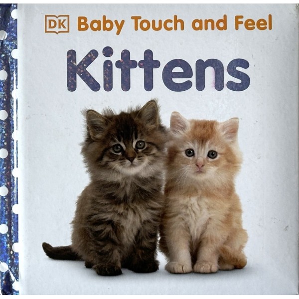 DK Baby Touch and Feel. Kittens DK Baby Touch and Feel. Kittens