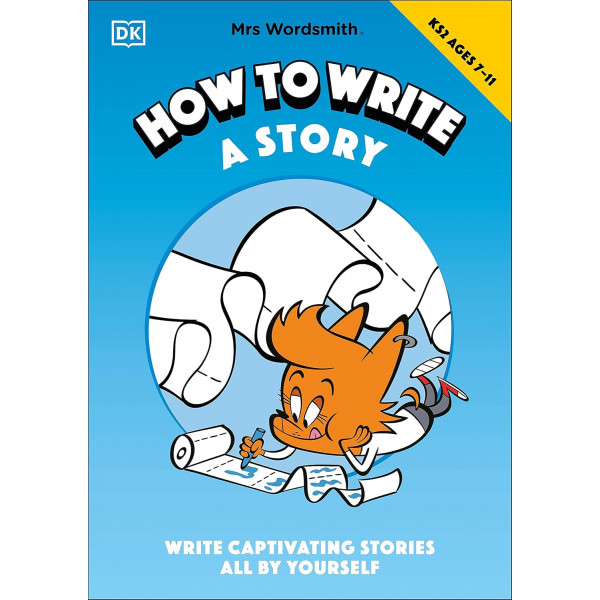 Mrs Wordsmith How To Write A Story, Ages 7-11 (Key Stage 2): Write Captivating Stories All By Yourself Mrs Wordsmith How To Write A Story, Ages 7-11 (Key Stage 2): Write Captivating Stories All By Yourself